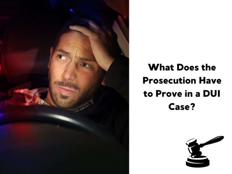 What Does the Prosecution Have to Prove in a DUI Case?
