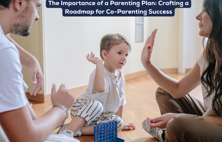 The Importance of a Parenting Plan Crafting a Roadmap for Co-Parenting Success