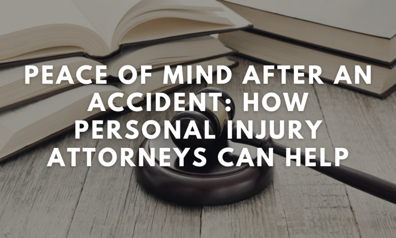 Peace of Mind After an Accident How Personal Injury Attorneys Can Help
